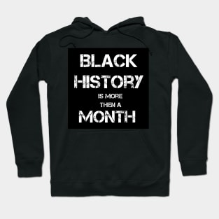 Black History Is More Then A Month Hoodie